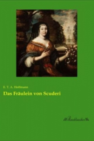 Könyv Das Fräulein von Scuderi E. T. A. Hoffmann