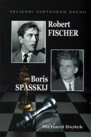 Book Robert Fischer, Boris Spasskij - Velikáni světového šachu Richard Biolek