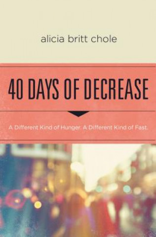 Kniha 40 Days of Decrease Alicia Britt Chole