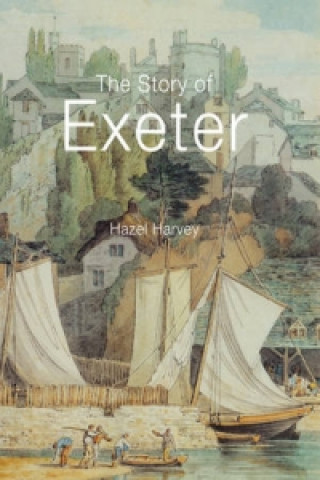 Könyv Story of Exeter Hazel Harvey