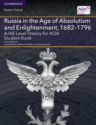 Book A/AS Level History for AQA Russia in the Age of Absolutism and Enlightenment, 1682-1796 Student Book John Oliphant
