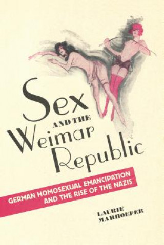 Książka Sex and the Weimar Republic Laurie Marhoefer