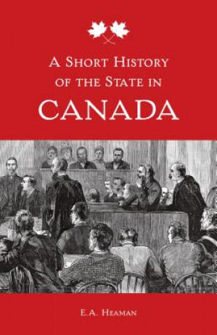 Książka Short History of the State in Canada E.A. Heaman