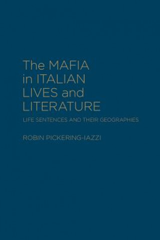 Knjiga Mafia in Italian Lives and Literature Robin Pickering-Iazzi