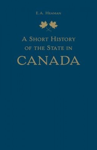 Carte Short History of the State in Canada E.A. Heaman