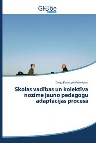 Kniha Skolas vad&#299;bas un kolekt&#299;va noz&#299;me jauno pedagogu adapt&#257;cijas proces&#257; Demitere Krumkalna Daiga