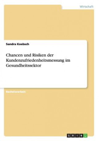 Kniha Chancen und Risiken der Kundenzufriedenheitsmessung im Gesundheitssektor Sandra Koebsch