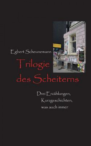 Книга Trilogie des Scheiterns Egbert Scheunemann