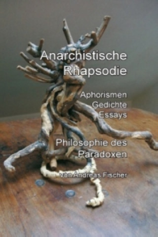 Könyv Anarchistische Rhapsodie Andreas Fischer
