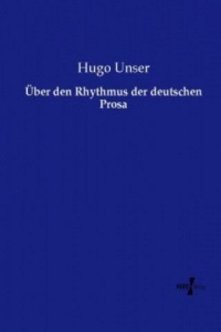 Könyv Über den Rhythmus der deutschen Prosa Hugo Unser
