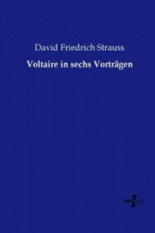 Carte Voltaire in sechs Vorträgen David Friedrich Strauss