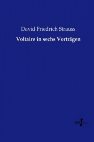 Książka Voltaire in sechs Vorträgen David Friedrich Strauss