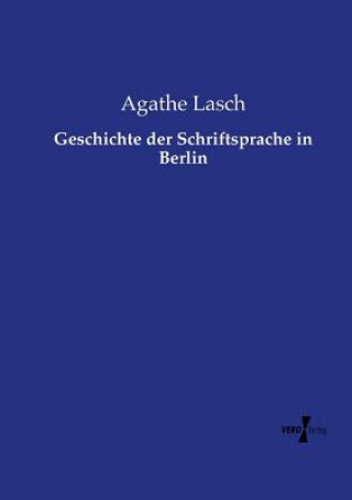 Książka Geschichte der Schriftsprache in Berlin Agathe Lasch