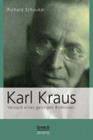 Könyv Karl Kraus. Versuch eines geistigen Bildnisses Richard Schaukal