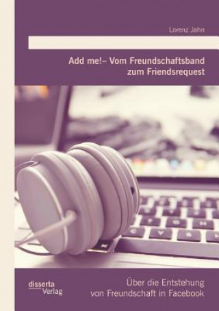 Knjiga Add me! - Vom Freundschaftsband zum Friendsrequest Lorenz Jahn