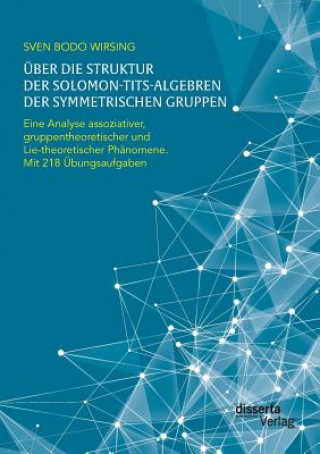 Kniha UEber die Struktur der Solomon-Tits-Algebren der symmetrischen Gruppen Sven Bodo Wirsing