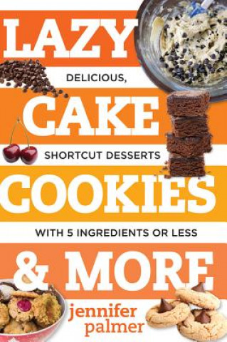 Kniha Lazy Cake Cookies & More Jennifer Palmer