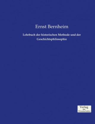 Kniha Lehrbuch der historischen Methode und der Geschichtsphilosophie Ernst Bernheim