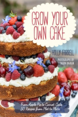 Kniha Grow Your Own Cake Holly Farrell
