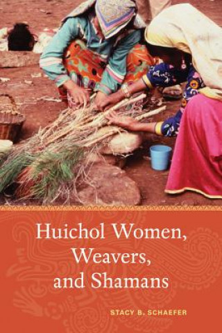 Carte Huichol Women, Weavers, and Shamans Stacy B. Schaefer