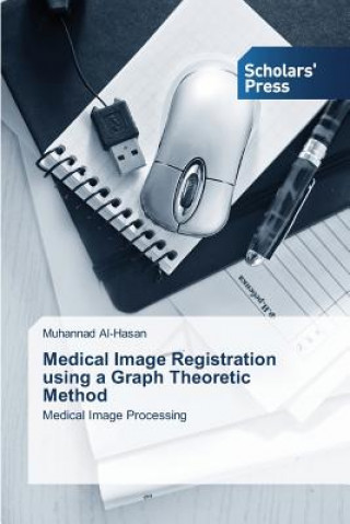 Kniha Medical Image Registration using a Graph Theoretic Method Al-Hasan Muhannad