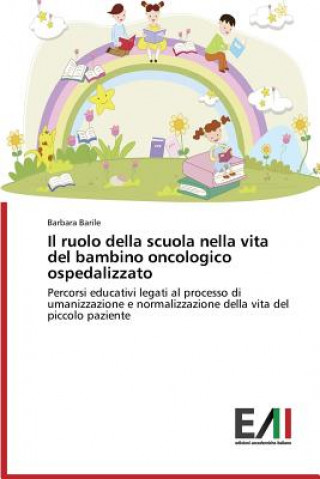 Książka ruolo della scuola nella vita del bambino oncologico ospedalizzato Barile Barbara