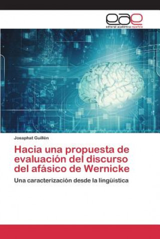 Könyv Hacia una propuesta de evaluacion del discurso del afasico de Wernicke Guillen Josaphat