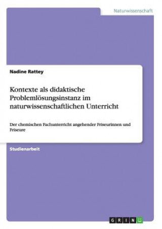 Knjiga Kontexte als didaktische Problemloesungsinstanz im naturwissenschaftlichen Unterricht Nadine Rattey