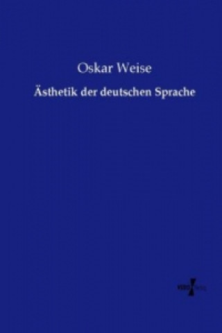 Könyv AEsthetik der deutschen Sprache Oskar Weise