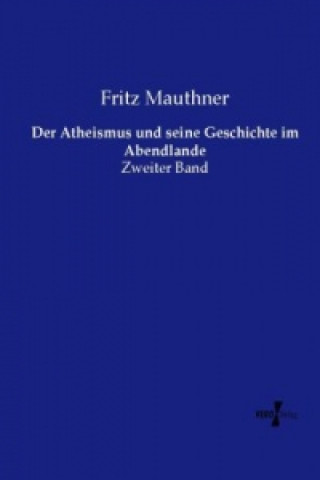 Kniha Der Atheismus und seine Geschichte im Abendlande Fritz Mauthner
