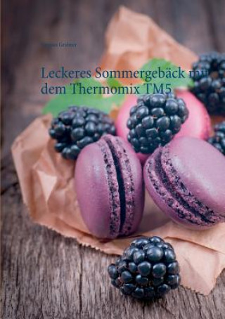 Kniha Leckeres Sommergeback mit dem Thermomix TM5 Vanessa Grabner