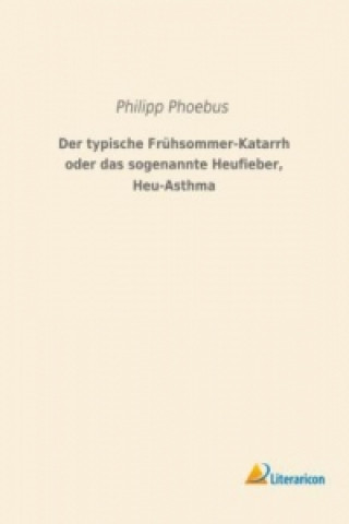 Carte Der typische Frühsommer-Katarrh oder das sogenannte Heufieber, Heu-Asthma Philipp Phoebus
