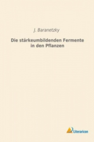 Knjiga Die stärkeumbildenden Fermente in den Pflanzen J. Baranetzky