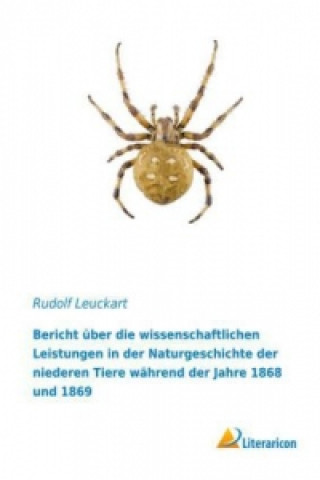 Carte Bericht über die wissenschaftlichen Leistungen in der Naturgeschichte der niederen Tiere während der Jahre 1868 und 1869 Rudolf Leuckart
