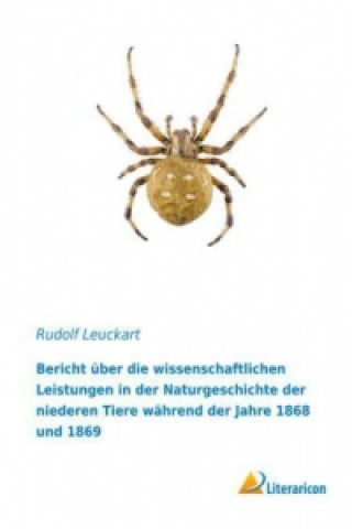 Knjiga Bericht über die wissenschaftlichen Leistungen in der Naturgeschichte der niederen Tiere während der Jahre 1868 und 1869 Rudolf Leuckart