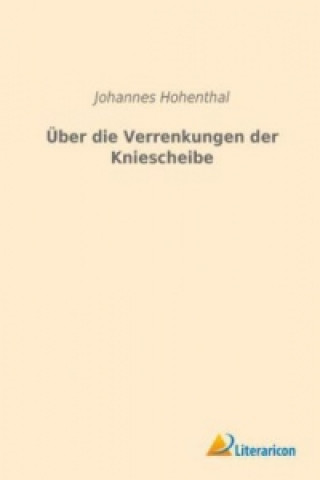Книга Über die Verrenkungen der Kniescheibe Johannes Hohenthal