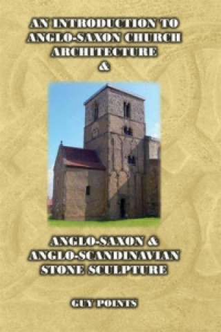 Buch Introduction to Anglo-Saxon Church Architecture & Anglo-Saxon & Anglo- Scandinavian Stone Sculpture Guy Points