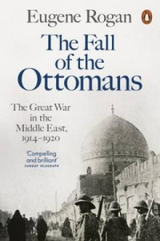Kniha Fall of the Ottomans Eugene Rogan