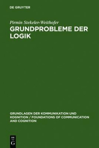 Carte Grundprobleme der Logik Pirmin (Universitat Leipzig) Stekeler-Weithofer