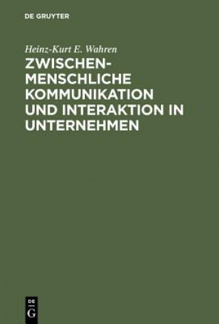 Książka Zwischenmenschliche Kommunikation und Interaktion in Unternehmen Heinz-Kurt E Wahren