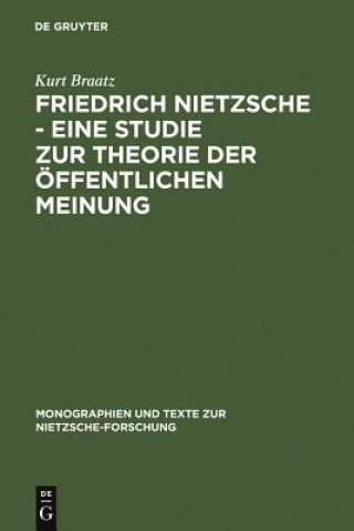 Könyv Friedrich Nietzsche - Eine Studie zur Theorie der OEffentlichen Meinung Kurt Braatz