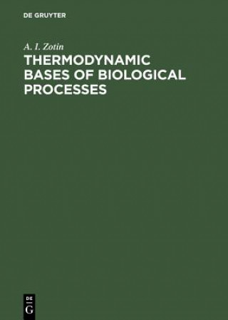 Könyv Thermodynamic Bases of Biological Processes A. I. Zotin