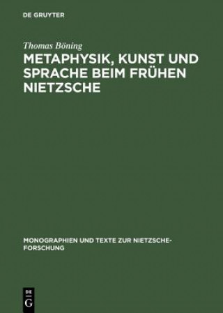 Kniha Metaphysik, Kunst Und Sprache Beim Fruhen Nietzsche Thomas Boning