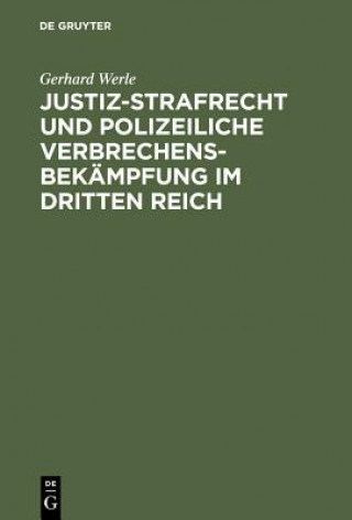 Kniha Justiz-Strafrecht Und Polizeiliche Verbrechensbekampfung Im Dritten Reich Gerhard (Humboldt-Universitat zu Berlin) Werle