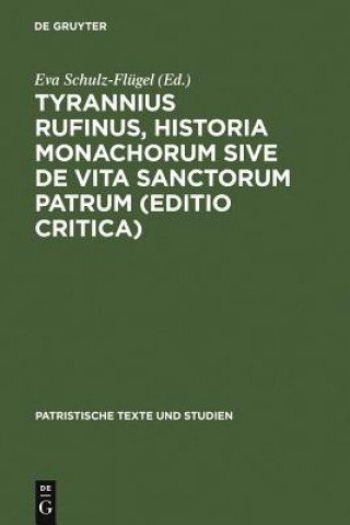 Könyv Tyrannius Rufinus, Historia monachorum sive de Vita Sanctorum Patrum (Editio critica) Eva Schulz-Flügel