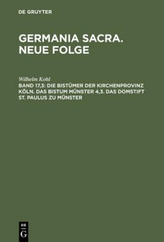 Kniha Bistumer Der Kirchenprovinz Koeln. Das Bistum Munster 4,3. Das Domstift St. Paulus Zu Munster Wilhelm Kohl