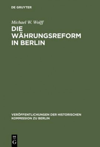 Kniha Die Wahrungsreform in Berlin Michael W Wolff