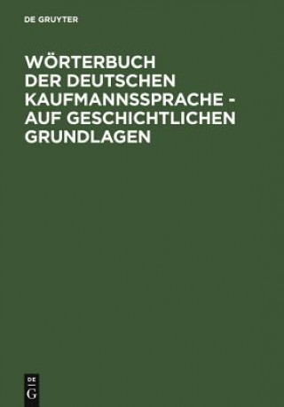 Carte Woerterbuch Der Deutschen Kaufmannssprache - Auf Geschichtlichen Grundlagen Alfred Schirmer