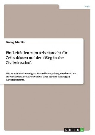 Carte Leitfaden zum Arbeitsrecht fur Zeitsoldaten auf dem Weg in die Zivilwirtschaft Georg Martin