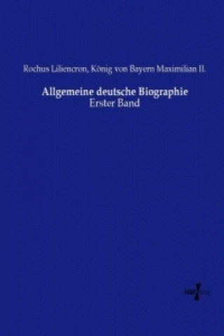 Könyv Allgemeine deutsche Biographie Rochus Liliencron